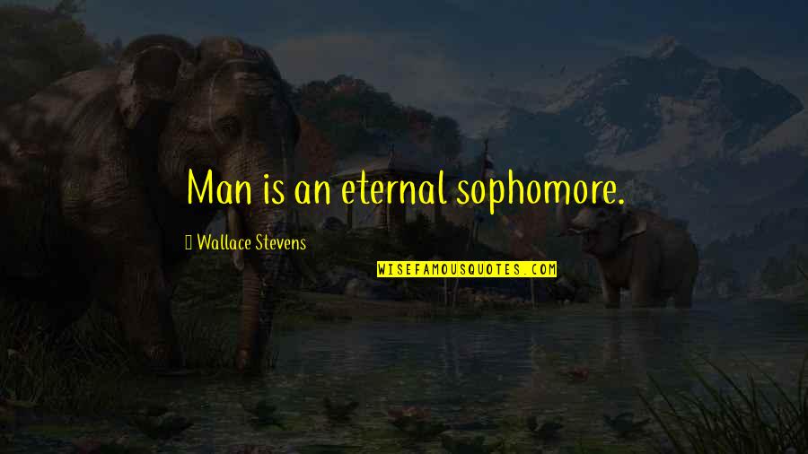 Redinger Funeral Home Quotes By Wallace Stevens: Man is an eternal sophomore.