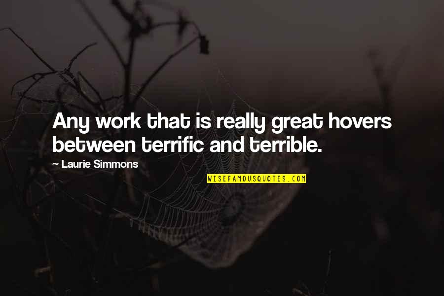 Redingote 18th Quotes By Laurie Simmons: Any work that is really great hovers between Redingote 18th Quotes By Laurie Simmons: Any work that is really great hovers between