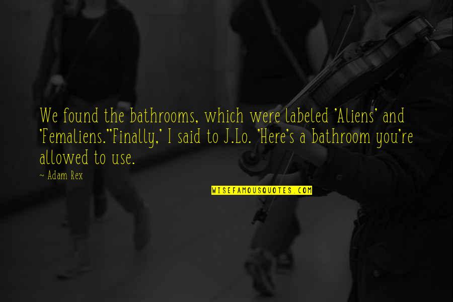 Redins Antikvariat Quotes By Adam Rex: We found the bathrooms, which were labeled 'Aliens'