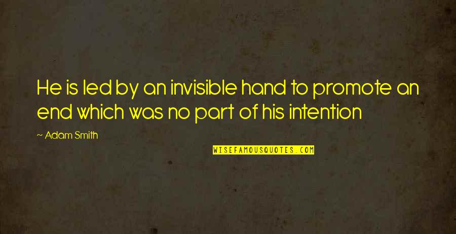 Redintegrating Quotes By Adam Smith: He is led by an invisible hand to