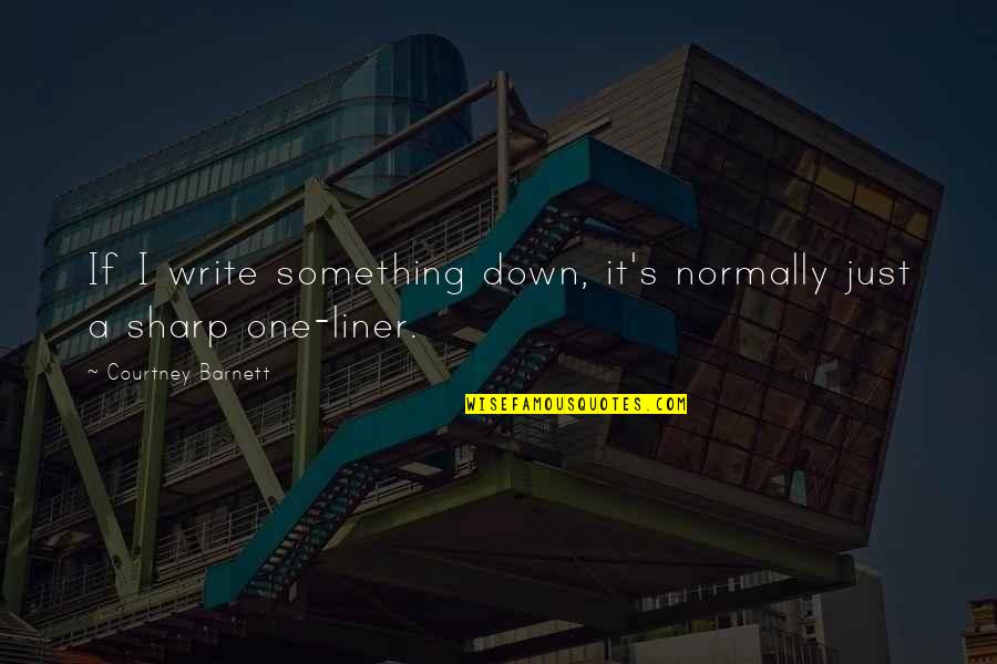 Redirad Quotes By Courtney Barnett: If I write something down, it's normally just Redirad Quotes By Courtney Barnett: If I write something down, it's normally just