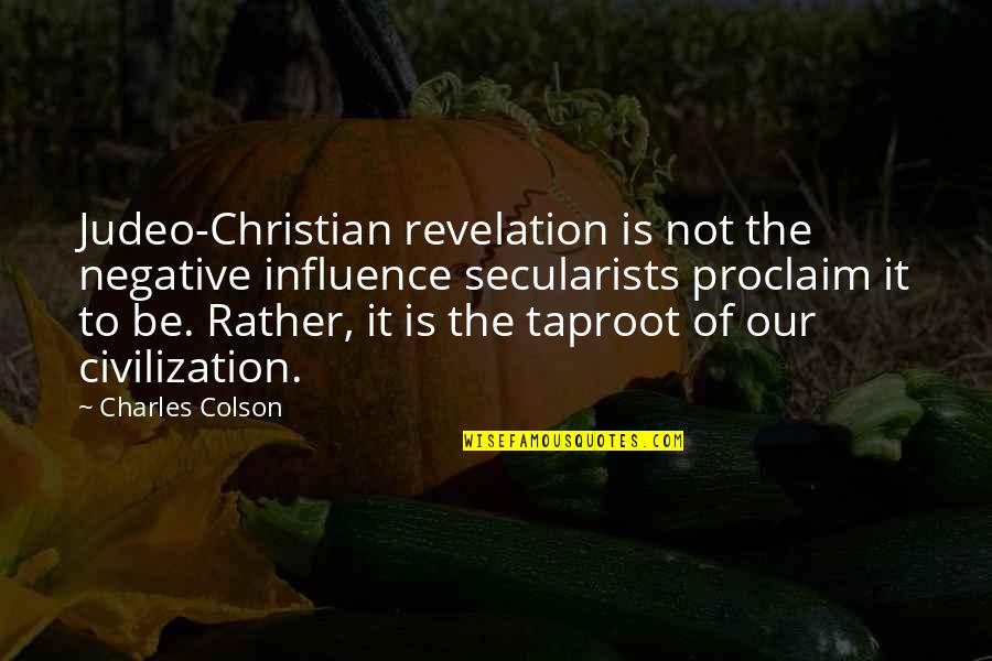 Redire Quotes By Charles Colson: Judeo-Christian revelation is not the negative influence secularists
