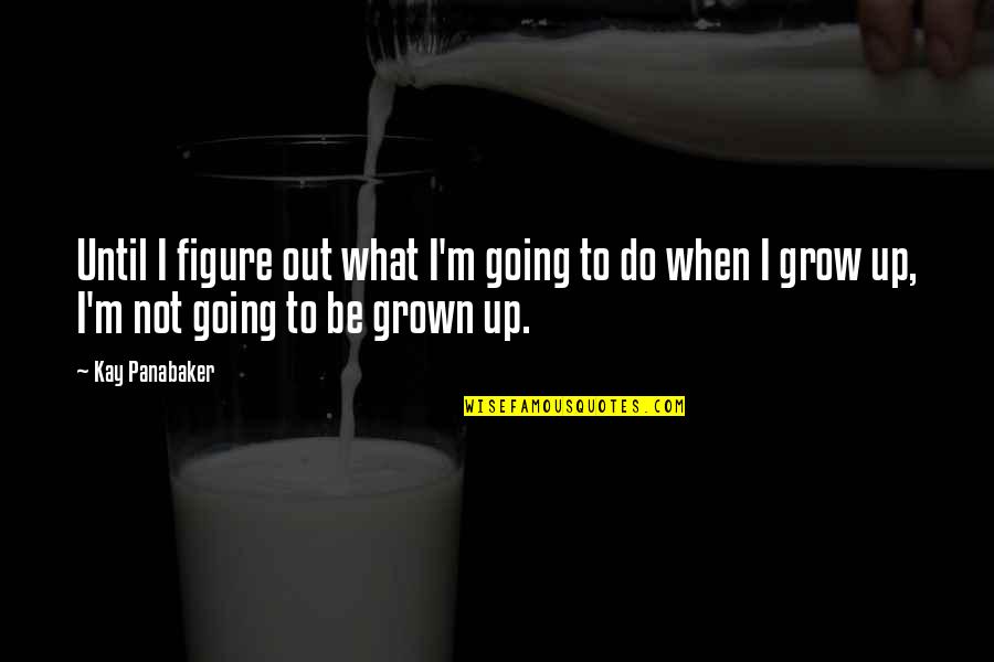 Redirect Energy Quotes By Kay Panabaker: Until I figure out what I'm going to