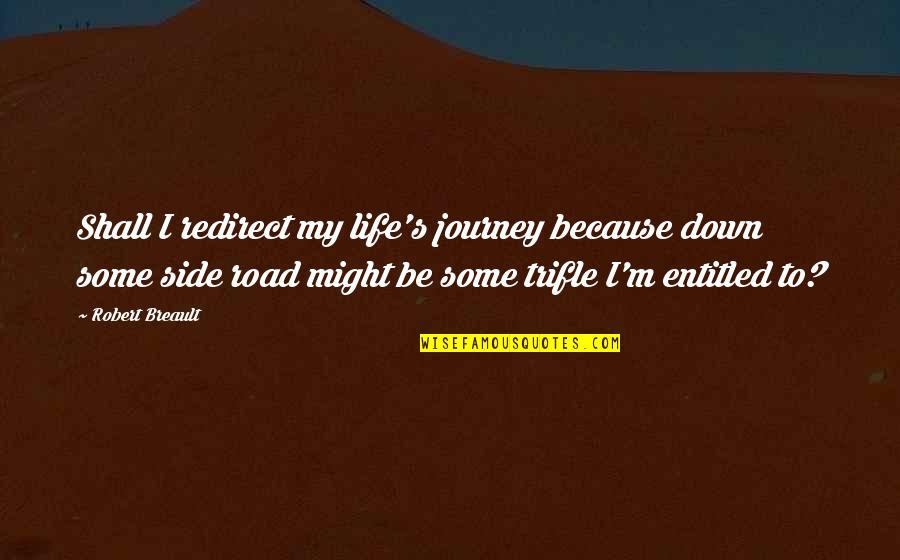 Redirect Quotes By Robert Breault: Shall I redirect my life's journey because down