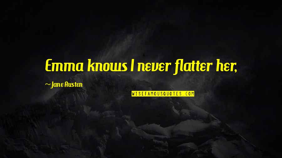 Redirections Washington Quotes By Jane Austen: Emma knows I never flatter her,