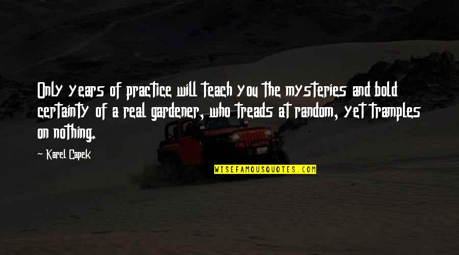 Redirects Quotes By Karel Capek: Only years of practice will teach you the Redirects Quotes By Karel Capek: Only years of practice will teach you the