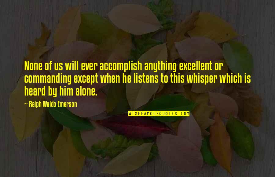 Rediscounted Quotes By Ralph Waldo Emerson: None of us will ever accomplish anything excellent