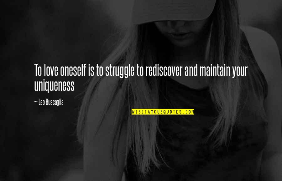 Rediscover Self Quotes By Leo Buscaglia: To love oneself is to struggle to rediscover