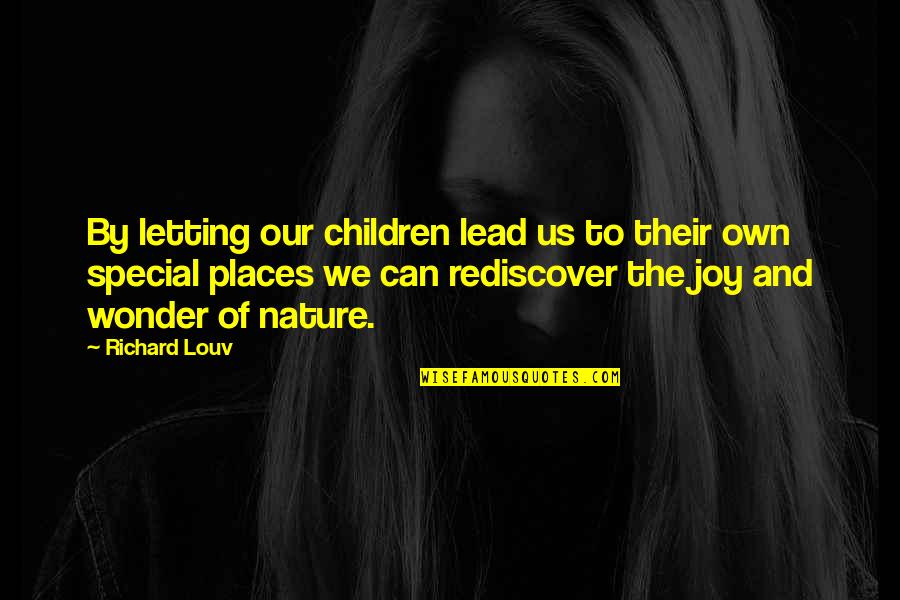 Rediscover You Quotes By Richard Louv: By letting our children lead us to their