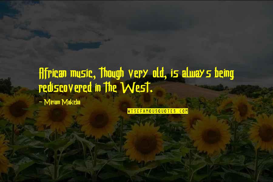 Rediscovered Quotes By Miriam Makeba: African music, though very old, is always being