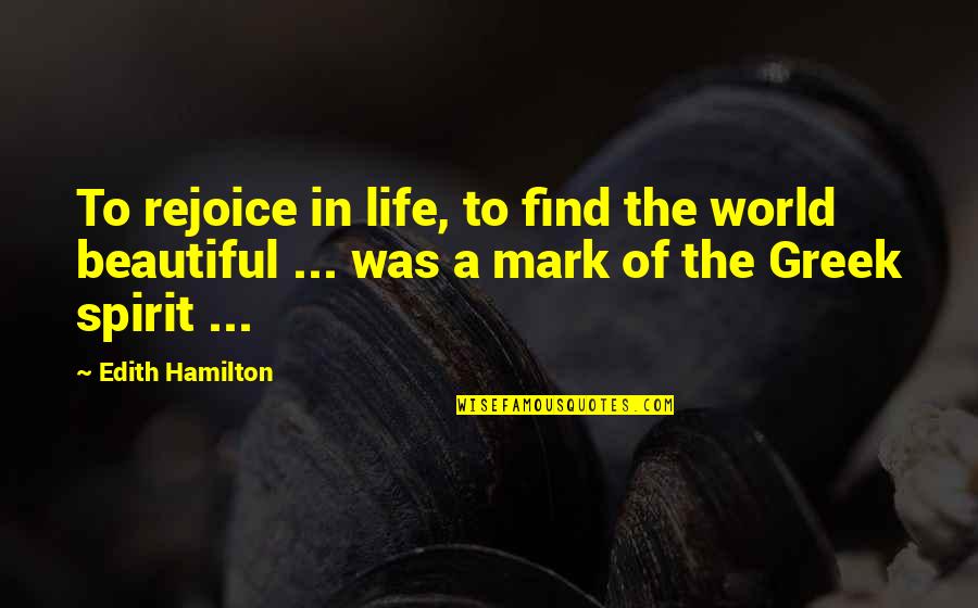Rediscovering Catholicism Quotes By Edith Hamilton: To rejoice in life, to find the world Rediscovering Catholicism Quotes By Edith Hamilton: To rejoice in life, to find the world