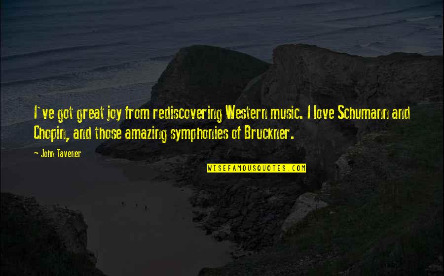 Rediscovering Love Quotes By John Tavener: I've got great joy from rediscovering Western music.