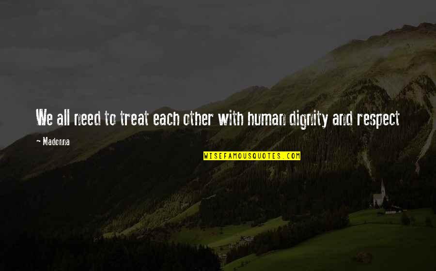 Redish Motorsport Quotes By Madonna: We all need to treat each other with