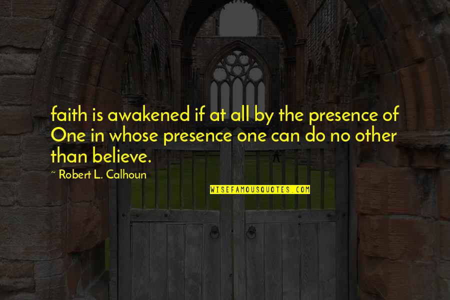 Redish Motorsport Quotes By Robert L. Calhoun: faith is awakened if at all by the