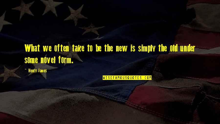 Redistributive Taxation Quotes By Henry James: What we often take to be the new