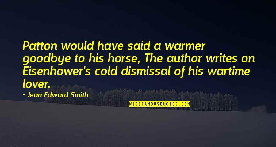 Redit Quotes By Jean Edward Smith: Patton would have said a warmer goodbye to