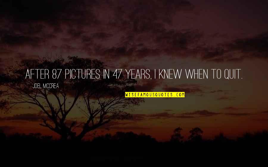 Redleaf Barberry Quotes By Joel McCrea: After 87 pictures in 47 years, I knew Redleaf Barberry Quotes By Joel McCrea: After 87 pictures in 47 years, I knew