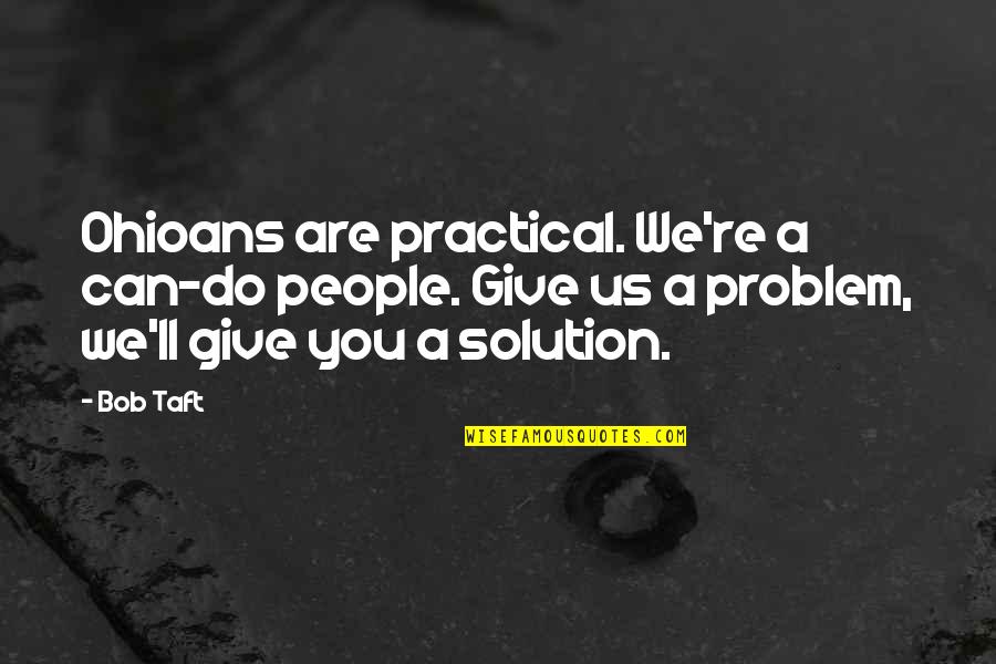 Redleaf Rose Quotes By Bob Taft: Ohioans are practical. We're a can-do people. Give Redleaf Rose Quotes By Bob Taft: Ohioans are practical. We're a can-do people. Give