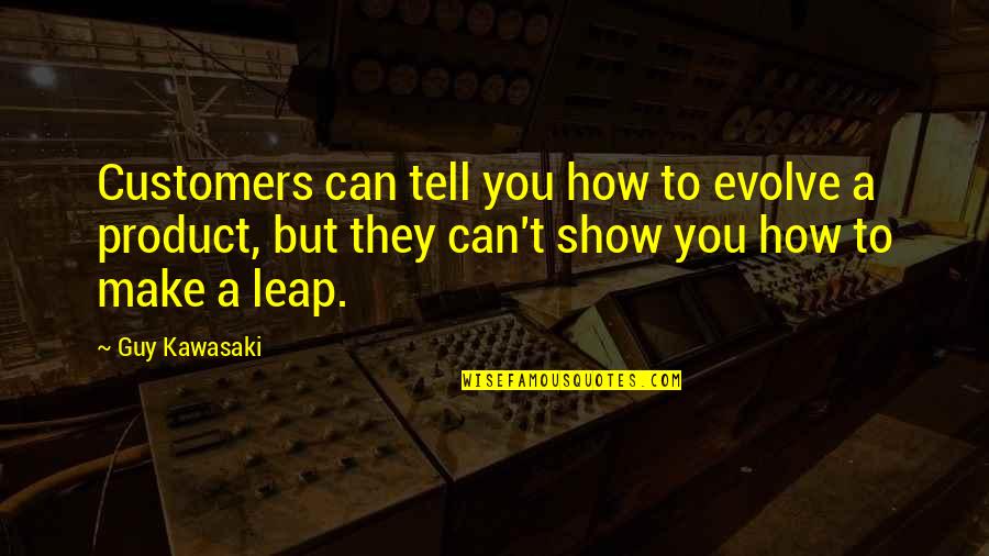 Redleaf Rose Quotes By Guy Kawasaki: Customers can tell you how to evolve a Redleaf Rose Quotes By Guy Kawasaki: Customers can tell you how to evolve a