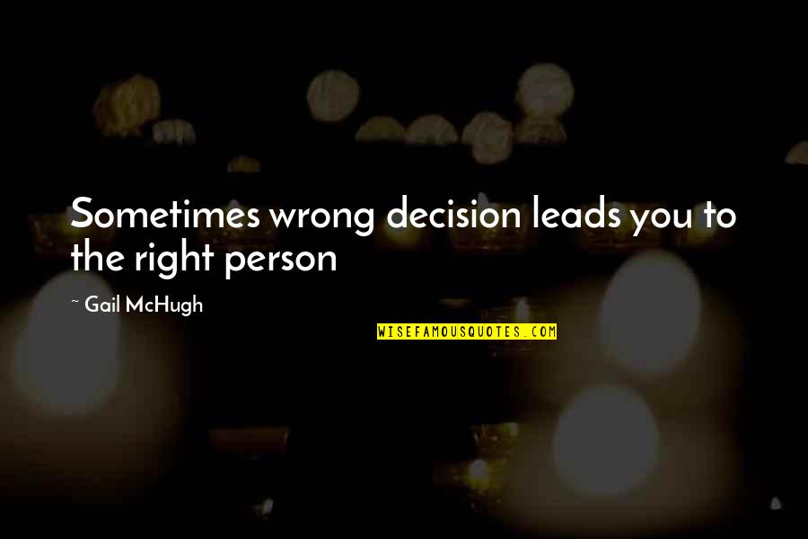 Redley Swim Quotes By Gail McHugh: Sometimes wrong decision leads you to the right Redley Swim Quotes By Gail McHugh: Sometimes wrong decision leads you to the right