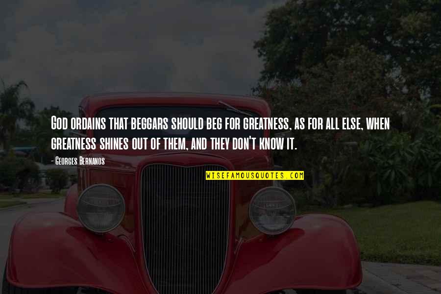 Redlight King Quotes By Georges Bernanos: God ordains that beggars should beg for greatness,