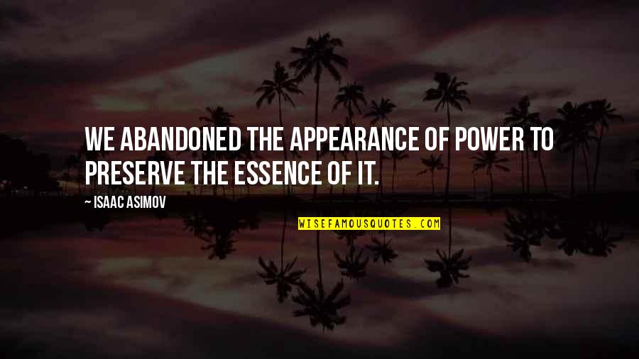 Redlight King Quotes By Isaac Asimov: We abandoned the appearance of power to preserve