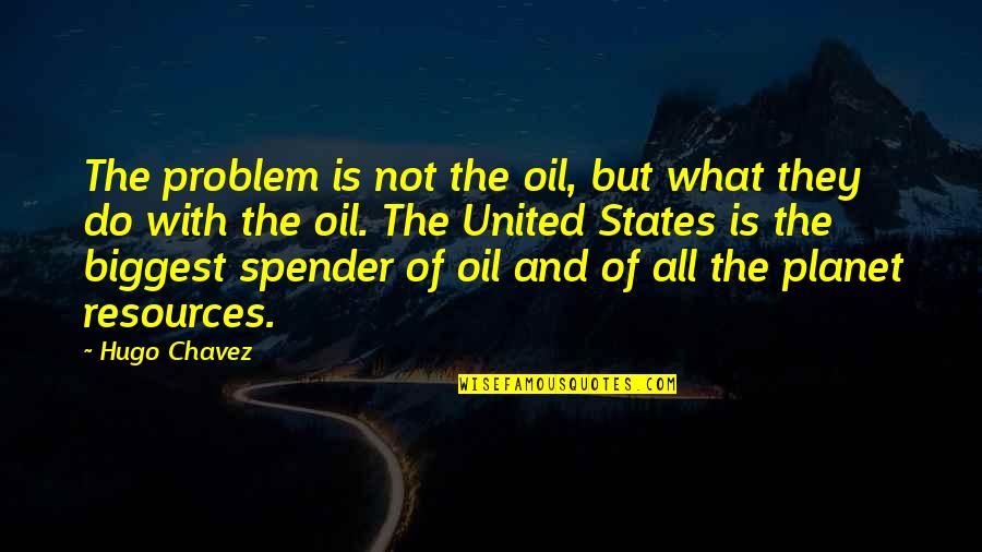 Redlinger For Sheriff Quotes By Hugo Chavez: The problem is not the oil, but what