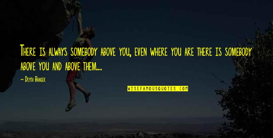 Redlining Chicago Quotes By Deyth Banger: There is always somebody above you, even where Redlining Chicago Quotes By Deyth Banger: There is always somebody above you, even where