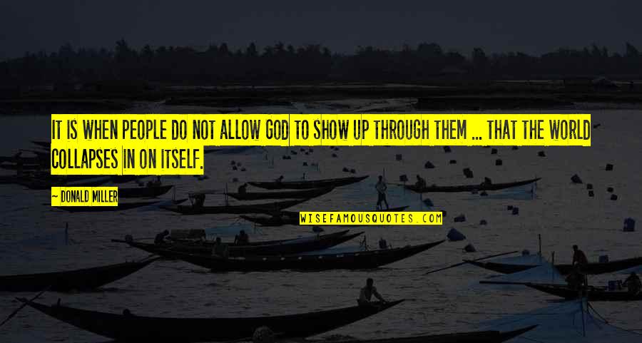 Redly Quotes By Donald Miller: It is when people do not allow God Redly Quotes By Donald Miller: It is when people do not allow God