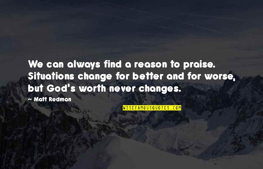 Redman Quotes By Matt Redman: We can always find a reason to praise. Redman Quotes By Matt Redman: We can always find a reason to praise.