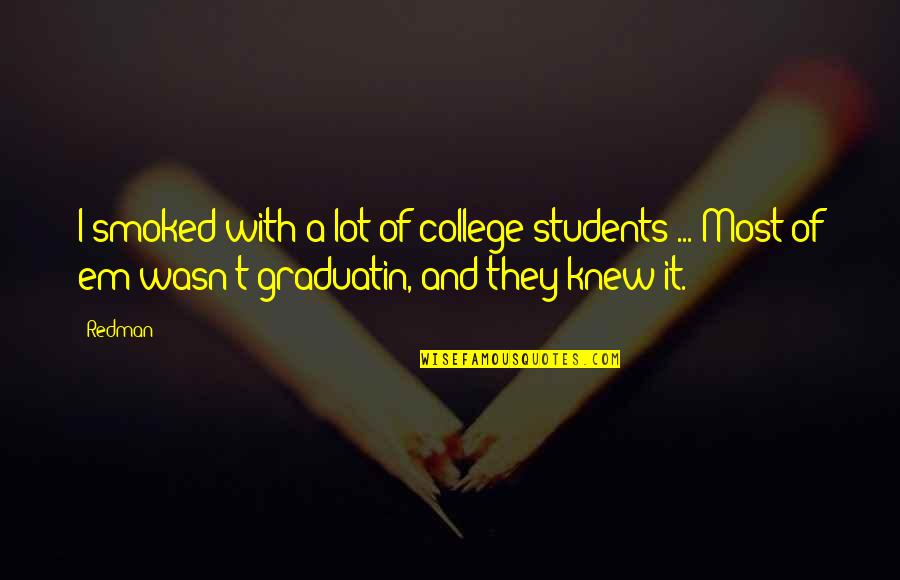 Redman Quotes By Redman: I smoked with a lot of college students