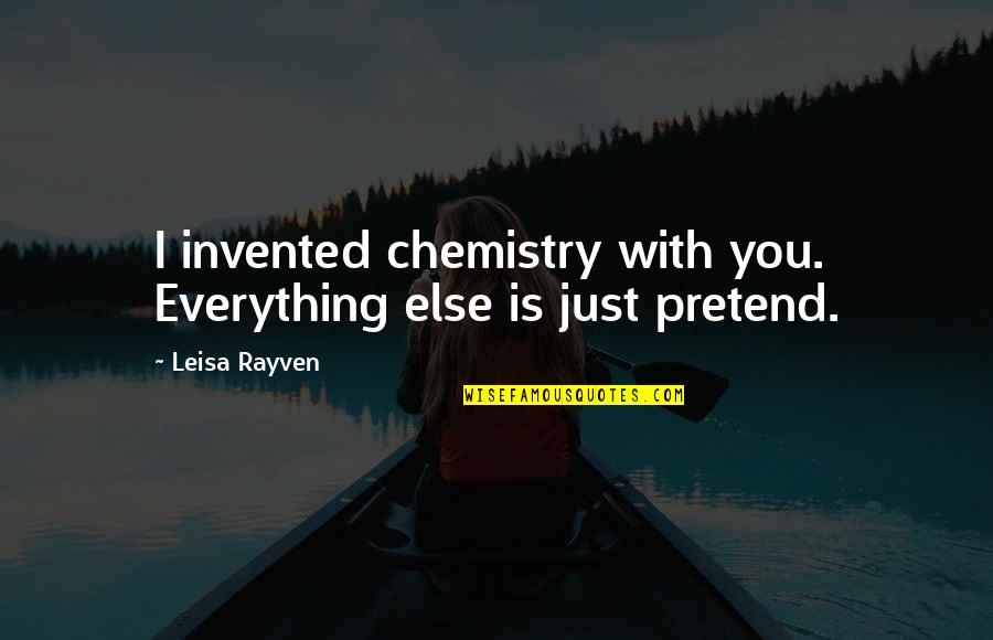 Redmanns Flooring Quotes By Leisa Rayven: I invented chemistry with you. Everything else is