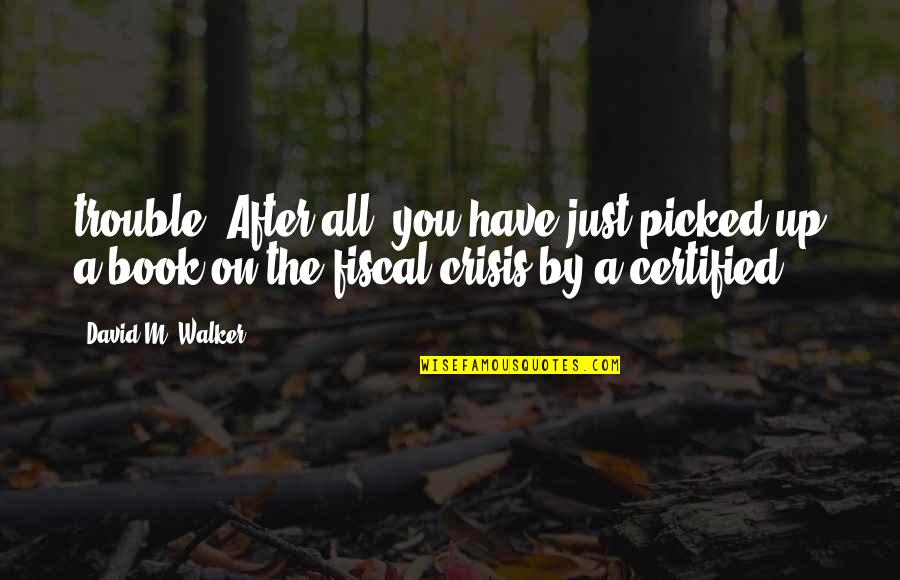 Redmer Hoekstra Quotes By David M. Walker: trouble. After all, you have just picked up Redmer Hoekstra Quotes By David M. Walker: trouble. After all, you have just picked up