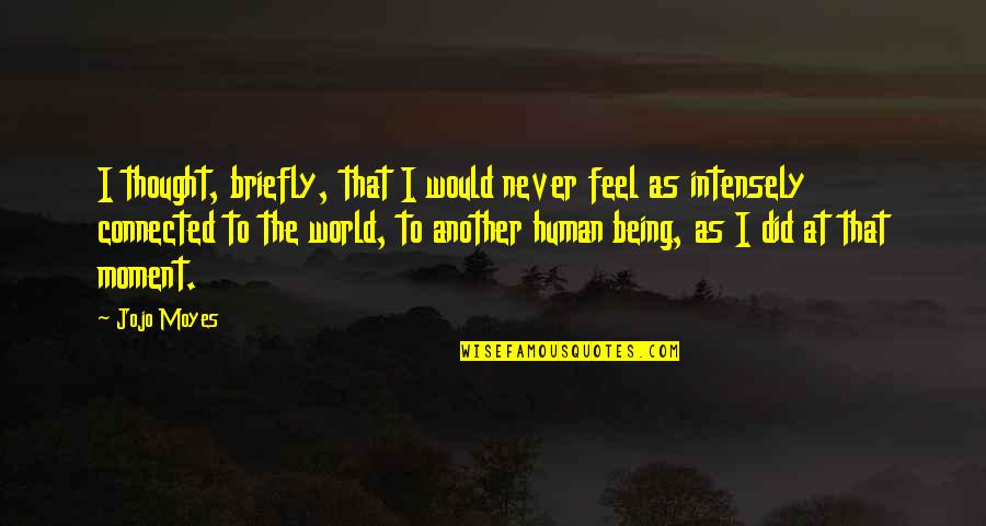 Redmonds Lexington Quotes By Jojo Moyes: I thought, briefly, that I would never feel