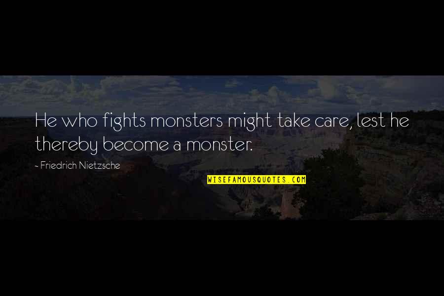 Redneck America Quotes By Friedrich Nietzsche: He who fights monsters might take care, lest