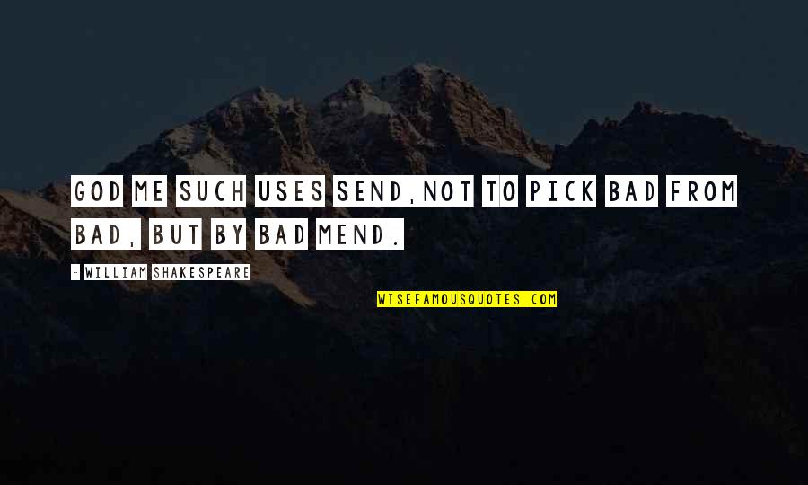 Redneck Cold Quotes By William Shakespeare: God me such uses send,Not to pick bad Redneck Cold Quotes By William Shakespeare: God me such uses send,Not to pick bad