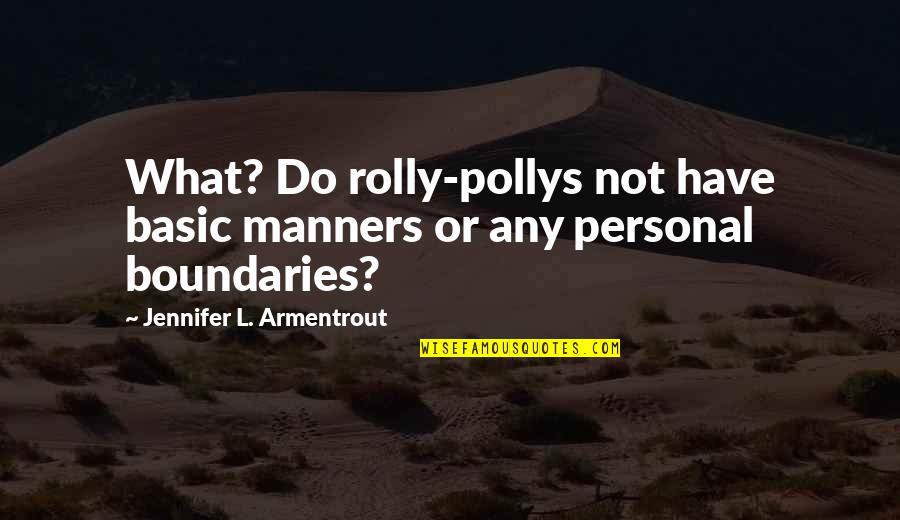Redneck Fighting Quotes By Jennifer L. Armentrout: What? Do rolly-pollys not have basic manners or Redneck Fighting Quotes By Jennifer L. Armentrout: What? Do rolly-pollys not have basic manners or