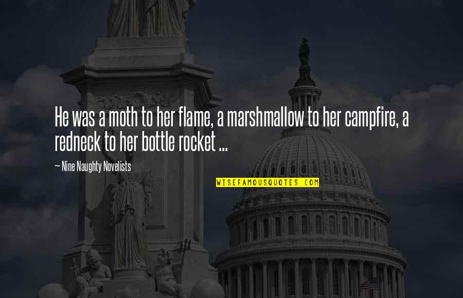 Redneck Humor Quotes By Nine Naughty Novelists: He was a moth to her flame, a