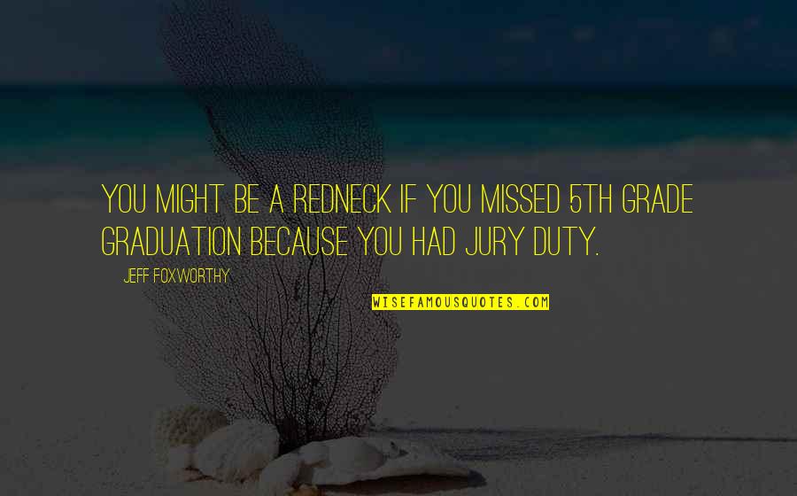 Redneck Quotes By Jeff Foxworthy: You might be a redneck if you missed