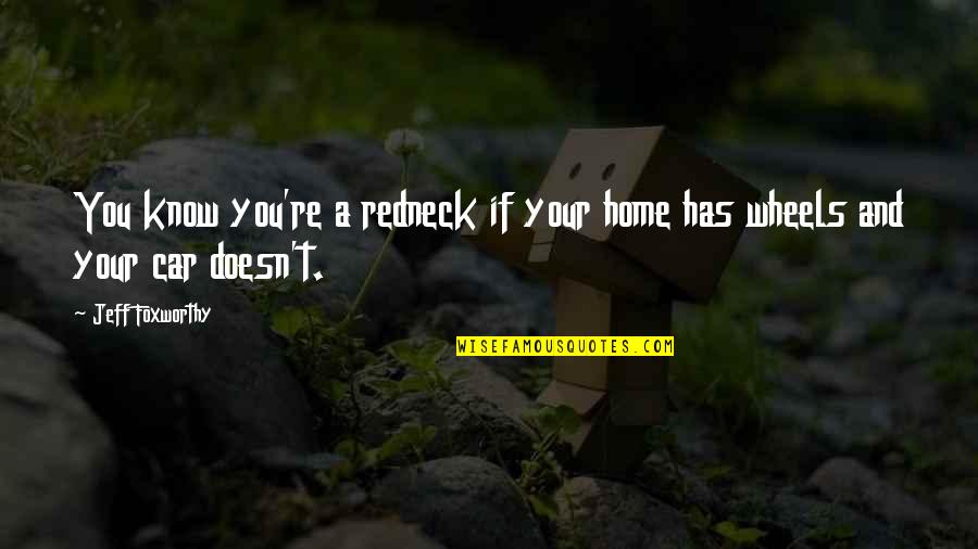 Redneck Quotes By Jeff Foxworthy: You know you're a redneck if your home