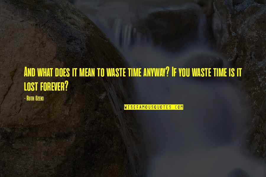 Redneck Rampage Cuss Pack Quotes By Ruth Ozeki: And what does it mean to waste time Redneck Rampage Cuss Pack Quotes By Ruth Ozeki: And what does it mean to waste time