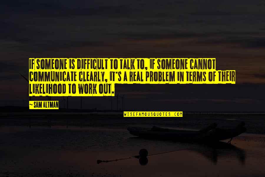 Redneck Rampage Cuss Pack Quotes By Sam Altman: If someone is difficult to talk to, if