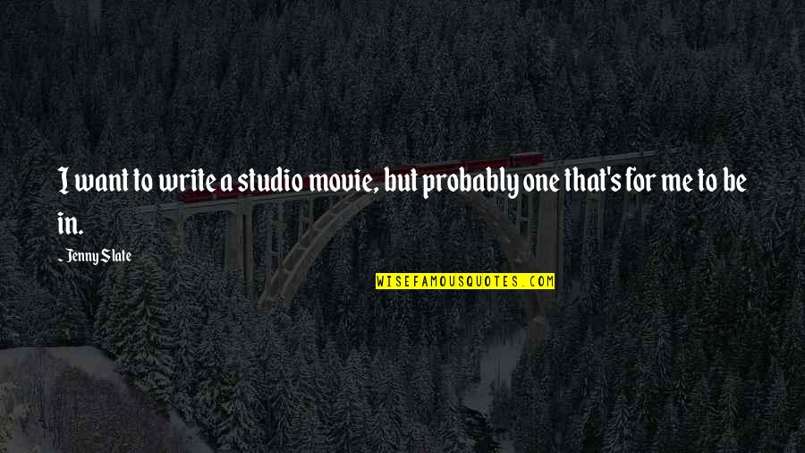 Redneck Senior Quotes By Jenny Slate: I want to write a studio movie, but
