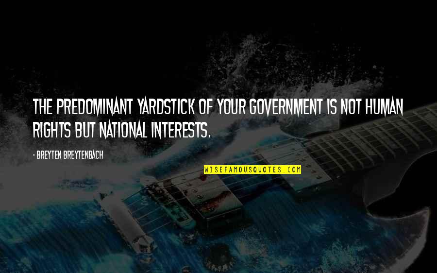 Rednecks Life Quotes By Breyten Breytenbach: The predominant yardstick of your government is not