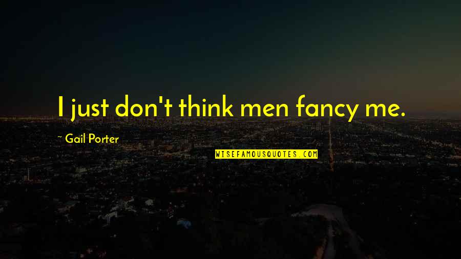 Rednecks Life Quotes By Gail Porter: I just don't think men fancy me.