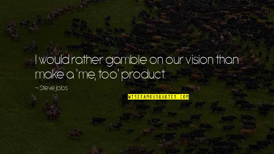 Redni Brojevi Quotes By Steve Jobs: I would rather gamble on our vision than