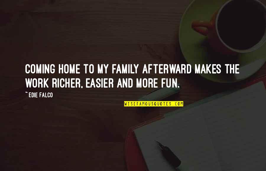 Redning Engelsk Quotes By Edie Falco: Coming home to my family afterward makes the
