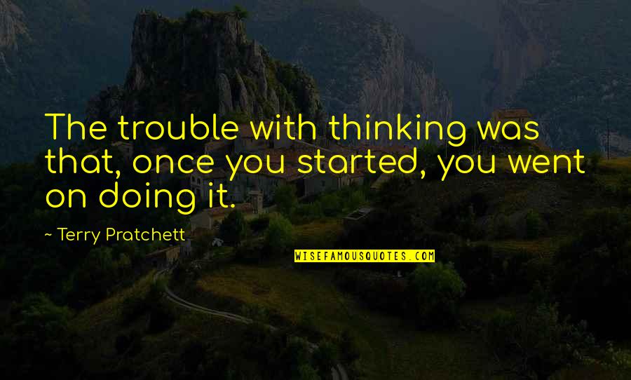 Rednneck Quotes By Terry Pratchett: The trouble with thinking was that, once you