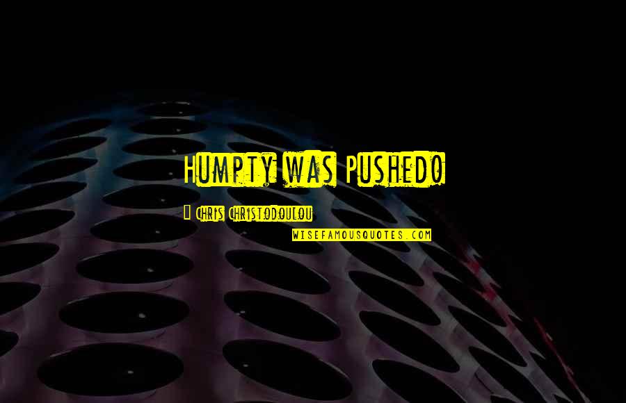 Rednour Family History Quotes By Chris Christodoulou: Humpty was Pushed!
