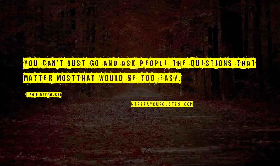 Redoblante Quotes By Emil Ostrovski: You can't just go and ask people the Redoblante Quotes By Emil Ostrovski: You can't just go and ask people the
